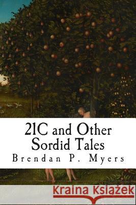 21C and Other Sordid Tales Myers, Brendan P. 9781499648263 Createspace - książka