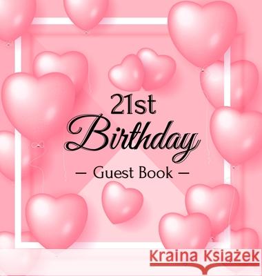 21st Birthday Guest Book: 21 Year Old & Happy Party, 2001, Perfect With Adult Bday Party Pink Balloons Decorations & Supplies, Funny Idea for Tu Of Lorina, Birthday Guest Books 9788395823497 Birthday Guest Books of Lorina - książka