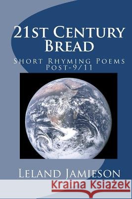 21st Century Bread: Short Rhyming Poems Post-9/11 Leland Jamieson 9781441469618 Createspace - książka