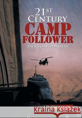 21st Century Camp Follower: Back to Afghanistan J. D., Sherlock 9781483698014 Xlibris Corporation - książka