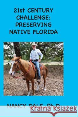 21st CENTURY CHALLENGE: Preserving Native Florida Dale Ph. D., Nancy 9781546430407 Createspace Independent Publishing Platform - książka