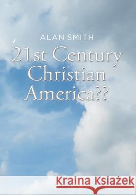 21st Century Christian America Alan Smith 9781098046002 Christian Faith - książka