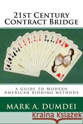 21st Century Contract Bridge: A Guide to Modern American Bidding Methods - 3rd Edition Mark a. Dumdei 9781511957908 Createspace Independent Publishing Platform - książka