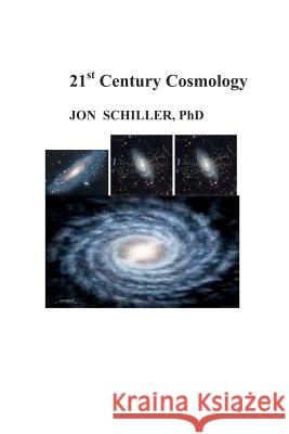 21st Century Cosmology Dr Jon Schiller 9781439241561 Booksurge Publishing - książka