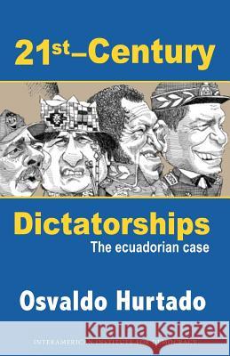 21st-Century Dictatorships: The Ecuadorian Case Osvaldo Hurtado 9781491263631 Createspace - książka