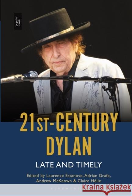 21st-Century Dylan: Late and Timely Adrian Grafe Andrew McKeown Laurence Estanove 9781501363696 Bloomsbury Academic - książka