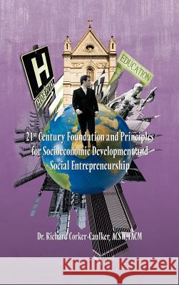 21st Century Foundation and Principles for Socioeconomic Development and Social Entrepreneurship Acsw Facm Dr Richard Corker-Caulker 9781466901209 Trafford Publishing - książka