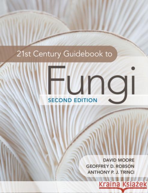21st Century Guidebook to Fungi David Moore Geoffrey D. Robson Anthony P. J. Trinci 9781108745680 Cambridge University Press - książka