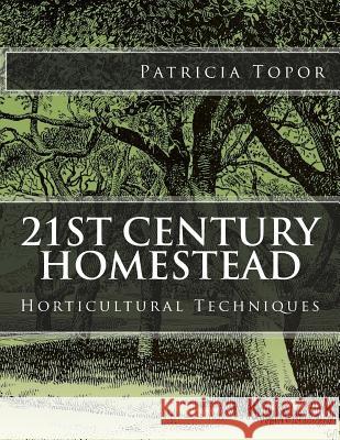 21st Century Homestead: Horticultural Techniques Patricia Topor 9781517782092 Createspace - książka