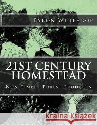 21st Century Homestead: Non-Timber Forest Products Byron Winthrop 9781518684500 Createspace - książka