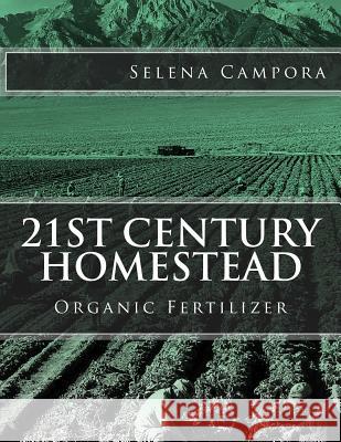 21st Century Homestead: Organic Fertilizer Selena Campora 9781517791650 Createspace Independent Publishing Platform - książka