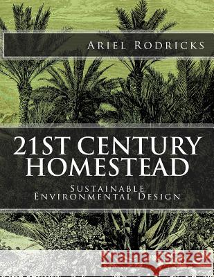 21st Century Homestead: Sustainable Environmental Design Ariel Rodricks 9781517794668 Createspace - książka