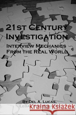 21st Century Investigation: Interview Mechanics from the Real World Del A. Lucas 9781482309447 Createspace - książka