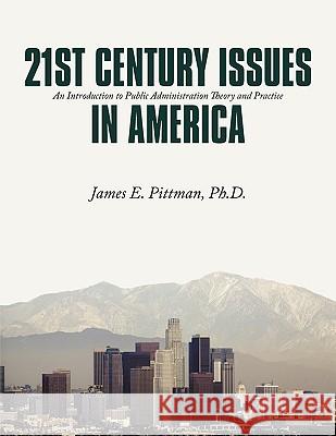 21st Century Issues in America: An Introduction to Public Administration Theory and Practice Pittman, Ph. D. James E. 9781449016661 Authorhouse - książka