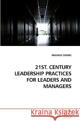21st. Century Leadership Practices for Leaders and Managers Paulinus Odigbo 9783639192155 VDM Verlag - książka