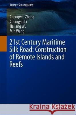 21st Century Maritime Silk Road: Construction of Remote Islands and Reefs Chongwei Zheng Chongyin Li Hailang Wu 9789811081132 Springer - książka