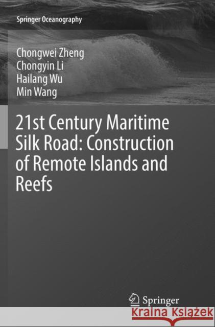 21st Century Maritime Silk Road: Construction of Remote Islands and Reefs Chongwei Zheng Chongyin Li Hailang Wu 9789811340673 Springer - książka