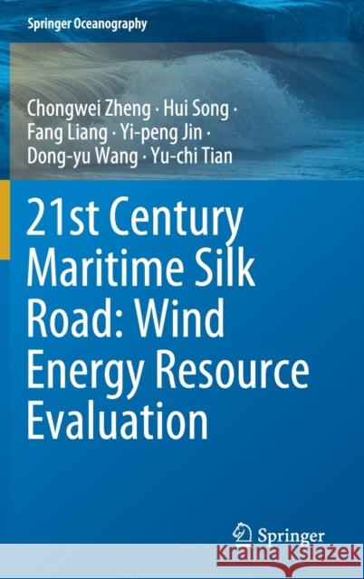 21st Century Maritime Silk Road: Wind Energy Resource Evaluation Chongwei Zheng Hui Song Fang Liang 9789811641107 Springer - książka