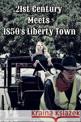 21st Century Meets 1850's Liberty Town Trent T. Smith Gretchen Zello Kayla Heinze 9780692431795 Homegrownbooks - książka