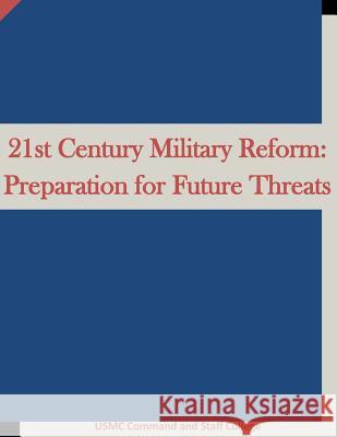 21st Century Military Reform: Preparation for Future Threats Usmc Command and Staff College           Inc Penn 9781519773487 Createspace Independent Publishing Platform - książka