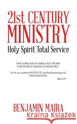 21st Century Ministry: Holy Spirit Total Service Benjamin Maira 9781496975232 Authorhouse - książka