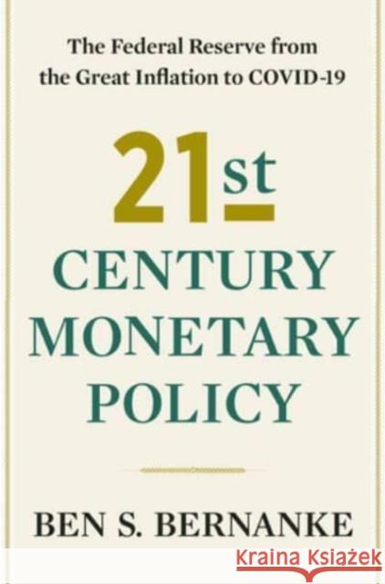 21st Century Monetary Policy: The Federal Reserve from the Great Inflation to COVID-19 Ben S. Bernanke 9781324020462 WW Norton & Co - książka