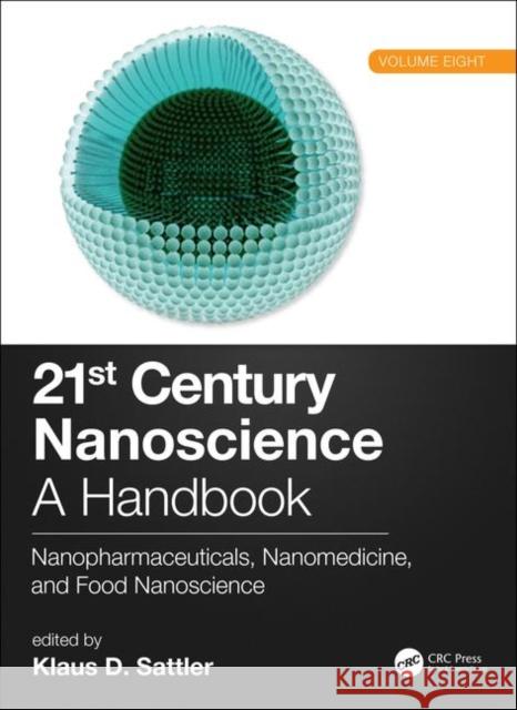 21st Century Nanoscience - A Handbook: Nanopharmaceuticals, Nanomedicine, and Food Nanoscience (Volume Eight) Klaus D. Sattler 9780815357070 CRC Press - książka