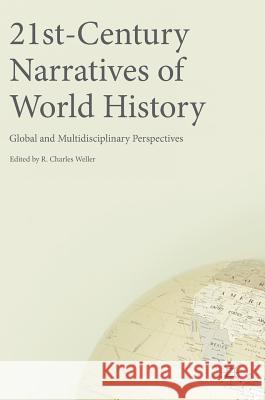 21st-Century Narratives of World History: Global and Multidisciplinary Perspectives Weller, R. Charles 9783319620770 Palgrave MacMillan - książka