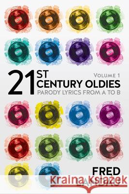 21st Century Oldies, Volume 1: Parody Lyrics from A to B Fred Landau 9781492144120 Createspace - książka