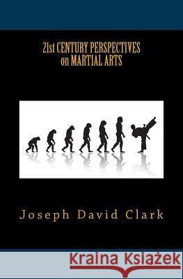 21st Century Perspectives on Martial Arts Joseph David Clark 9781517778231 Createspace - książka