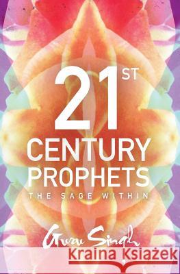 21st Century Prophets: The Sage Within Guruperkarma Kaur Khalsa Guru Singh 9781545346075 Createspace Independent Publishing Platform - książka