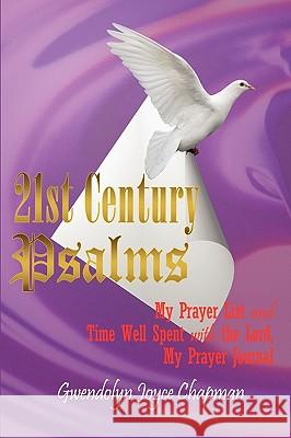 21st Century Psalms: My Prayer List and Time Well Spent with the Lord, My Prayer Journal Chapman, Gwendolyn Joyce 9781449009076 Authorhouse - książka