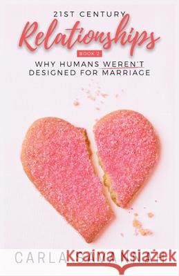 21st Century Relationships: Why Humans Weren't Designed For Marriage Carla Savannah 9780648001058 Carla Savannah - książka