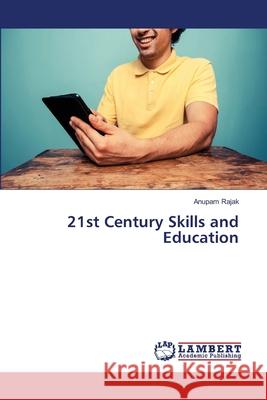 21st Century Skills and Education Rajak, Anupam 9786202668064 LAP Lambert Academic Publishing - książka