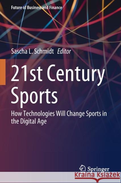 21st Century Sports: How Technologies Will Change Sports in the Digital Age Schmidt, Sascha L. 9783030508036 Springer International Publishing - książka