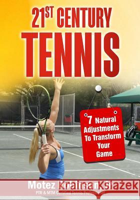 21st Century Tennis: 7 Natural Adjustments to Transform Your Game Motez Robinso 9781541233805 Createspace Independent Publishing Platform - książka