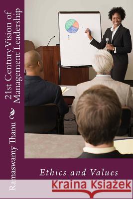 21st Century Vision of Management Leadership: Ethics and Values Ramaswamy Thanu 9781508790372 Createspace - książka