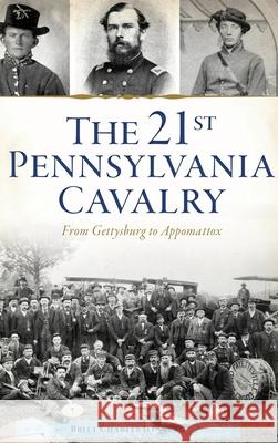 21st Pennsylvania Cavalry: From Gettysburg to Appomattox Britt Charles Isenberg 9781540251756 History PR - książka