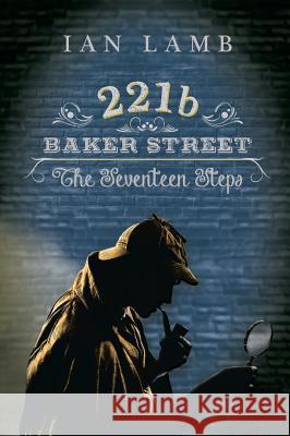 221b Baker Street: The Seventeen Steps Lamb, Ian 9781910053775 New Generation Publishing - książka