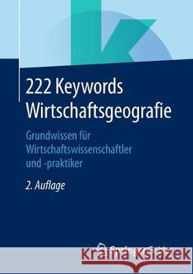 222 Keywords Wirtschaftsgeografie: Grundwissen Für Wirtschaftswissenschaftler Und -Praktiker Springer Fachmedien Wiesbaden 9783658236519 Springer Gabler - książka