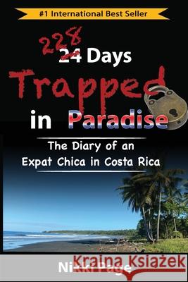 228 Days Trapped in Paradise: The Diary of an Expat Chica in Costa Rica Nikki Page Steve Page 9780999350676 Viva Purpose, Inc. - książka