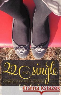 22 and Single: A Coming of Age Story...in Progress Kiesler, Katie 9781449756468 WestBow Press - książka