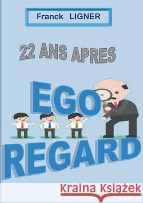 22 ans après: Ego Regard Franck Ligner 9782322224210 Books on Demand - książka