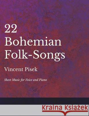 22 Bohemian Folk-Songs - Sheet Music for Voice and Piano Vincent Pisek 9781528701242 Classic Music Collection - książka