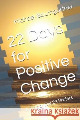 22 Days for Positive Change: A Ride or Die 22 Project Michael Baumgartner 9781686203794 Independently Published - książka