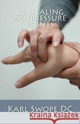 22 Healing Acupressure Points: Fast Easy Guide to Natural Healing Karl Swop 9781499783513 Createspace - książka