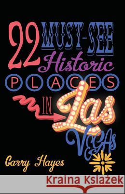 22 Must-See Historic Places in Las Vegas Garry Hayes 9781723448126 Createspace Independent Publishing Platform - książka