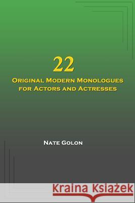 22 Original Modern Monologues for Actors and Actresses Nate Golon 9781502560735 Createspace - książka