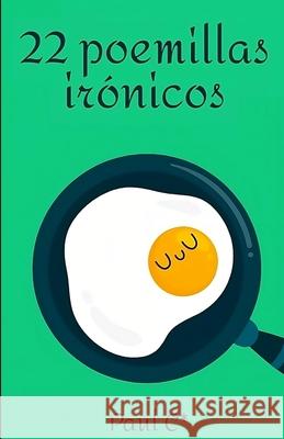 22 poemillas irónicos Paul C* 9798343572209 Independently Published - książka