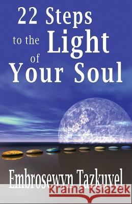 22 Steps to the Light of Your Soul Embrosewyn Tazkuvel 9780938001881 Kaleidoscope Publications - książka